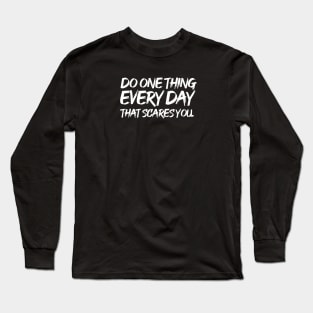 Do one thing every day that scares you Long Sleeve T-Shirt